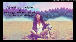 Orjan Nilsen - Navigator  Vs My Indigo - Where is my love (Don Armando Mashup)