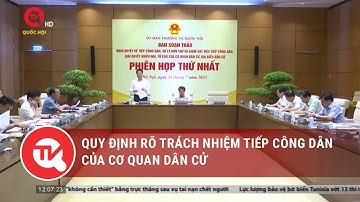 Quy định rõ trách nhiệm tiếp công dân của cơ quan dân cử | Truyền hình Quốc hội Việt Nam