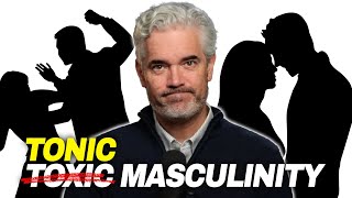 How TONIC MASCULINITY Will Save the World.