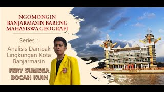 GEOGRAFINYA BANJARMASIN SERIES : 'ANALISIS DAMPAK LINGKUNGAN AKIBAT PERKEMBANGAN KOTA BANJARMASIN'