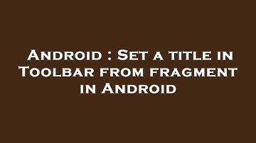 Android : Set a title in Toolbar from fragment in Android