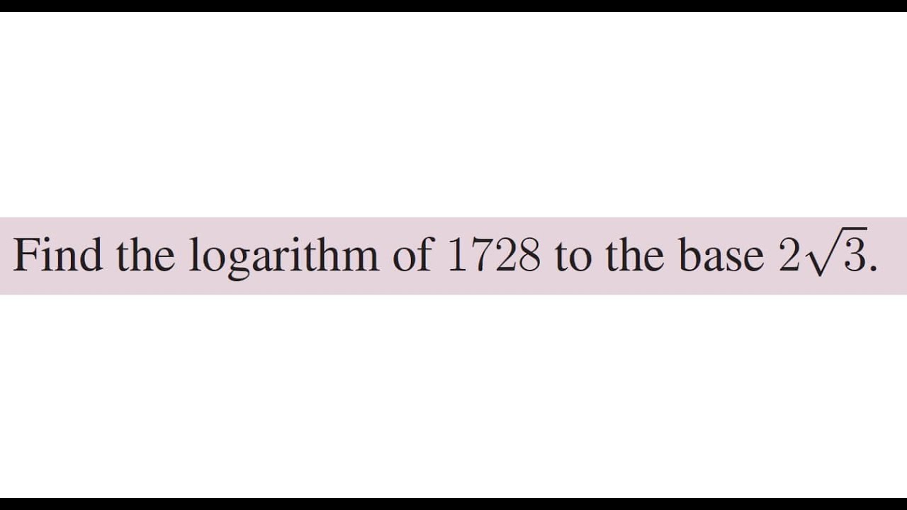 Find Thelogarithmof 1728 To Thebase 2 Times Square Root Of 3 YouTube find-thelogarithmof-1728-to-thebase-2-times-square-root-of-3-youtube