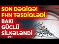 SON DƏQİQƏ! Bakı səhəri zəlzələ xəbəri ilə açdı: Paytaxt 5,6 bal ilə silkələndi - DETALLAR - CANLI