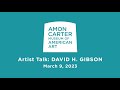 Artist Talk: David H. Gibson