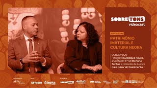 Sobre Tons Videocast - Episódio 5 - Patrimônio imaterial e cultura negra