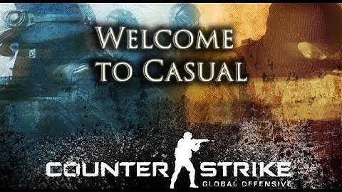 CS:GO - Welcome to Casual