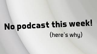 No podcast this week!