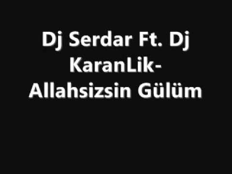 Dj Serdar Ft. Dj Karanlık-Allahsizsin Gülüm - SesliNerde