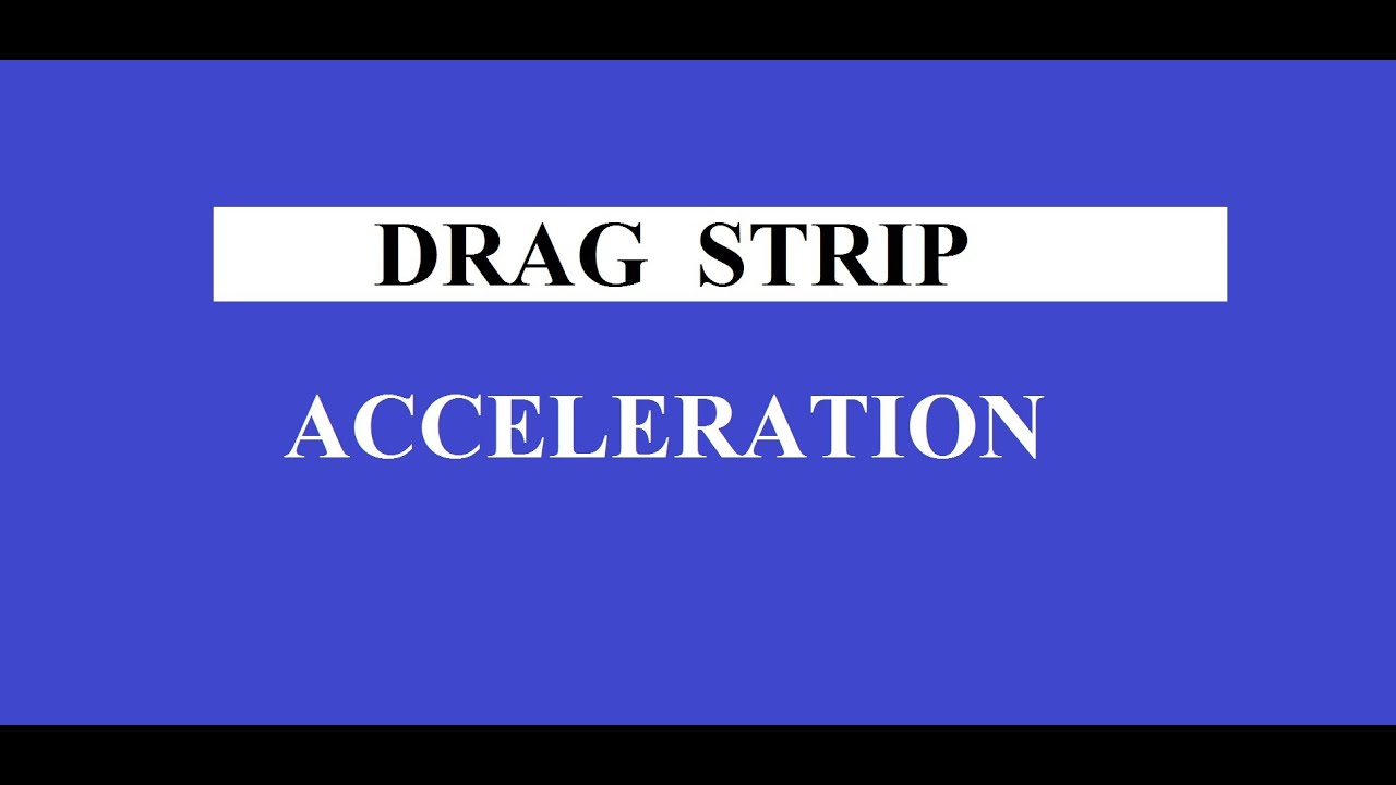 Basic Physics Solving A Real World Acceleration Problem Drag Race