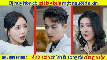 Bị hủy hôn cô gái lấy bừa một người ăn xin，Không ngờ anh ấy chính là Tổng tài#chinesedrama #phimhay