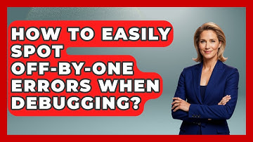 How To Easily Spot Off-by-one Errors When Debugging? - Learn To Troubleshoot
