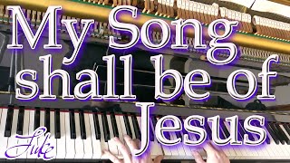 My Song Shall be of Jesus (ALSTYNE) Fanny Crosby •Christian church hymn arranged/played by Luke Wahl