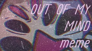 OUT OF MY MIND meme (UCN/FNaF/Creephayds S4)