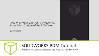 SOLIDWORKS PDM Tutorial - Breaking In Context references to Files Outside the Vault
