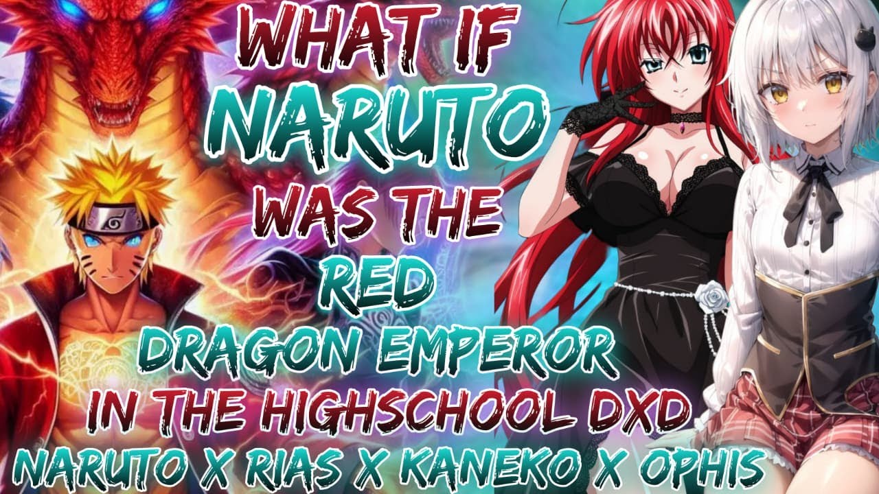 What If Naruto Was The Red Dragon Emperor In The Highschool dxd. Naruto x Rias x Kaneko x Ophis