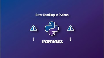 Error Handling in Python | Best Practices for Writing Robust Code | Technotonics