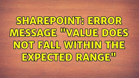 Sharepoint: Error message "value does not fall within the expected range" (2 Solutions!!)