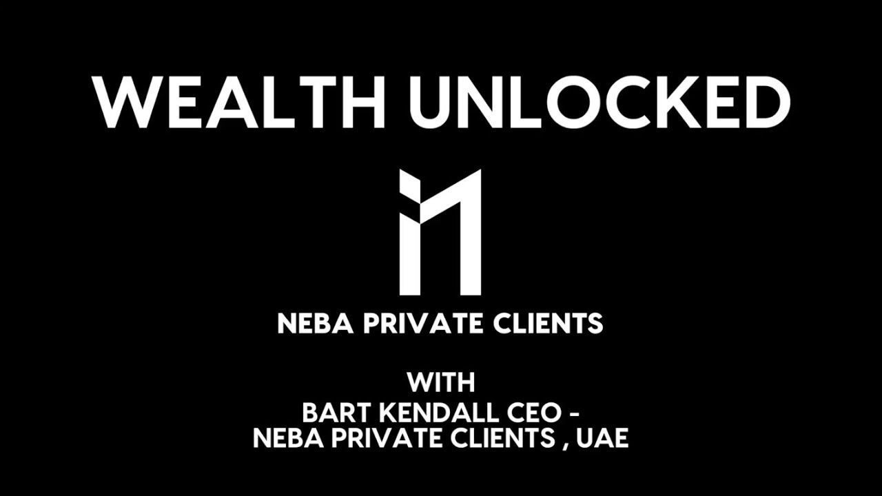 Wealth Unlocked with Bart Kendall, CEO NEBA Private Clients UAE