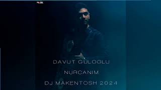 DAVUT GÜLOGLU - NURCANIM REMIX DJ MAKENTOSH 2024