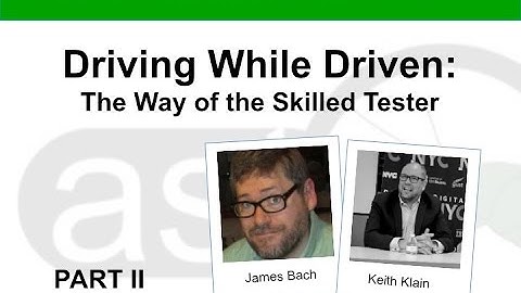 "Driving While Driven: The Way of the Skilled Tester" PART II - James Bach