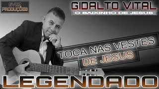 ((TOCA NAS VESTES DE JESUS LEGENDADO)). GIDALTO VITAL O BAIXINHO DE JESUS