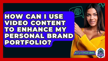 How Can I Use Video Content To Enhance My Personal Brand Portfolio? - Next LVL Programming