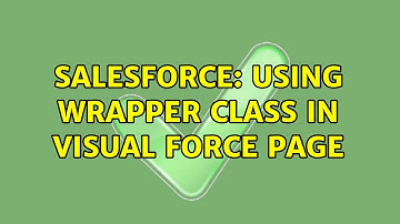 Salesforce: Using wrapper class in Visual force Page (3 Solutions!!)