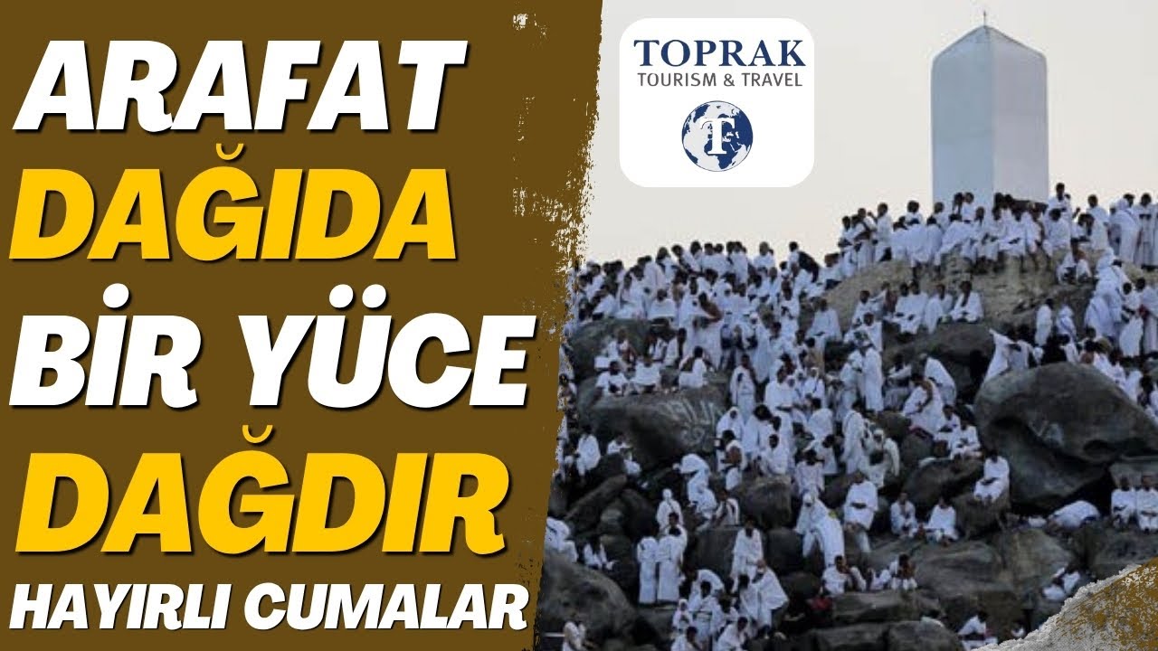 ARAFAT DAĞIDA BİR YÜCE DAĞDIR - HACCA ÖZLEM DUYULAN İLAHİLER | HAYIRLI CUMALAR