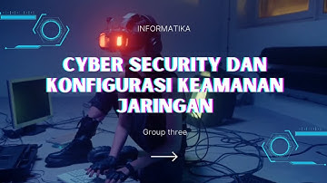 INFORMATIKA || CYBER SECURITY DAN KONFIGURASI KEAMANAN JARINGAN 