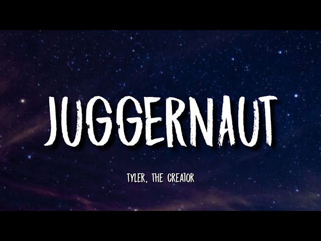 Tyler, The Creator - JUGGERNAUT (Lyrics) ft. Lil Uzi Vert & DJ Drama