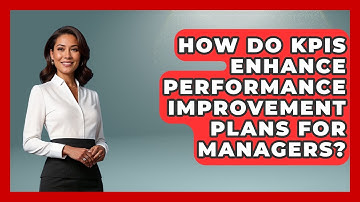 How Do KPIs Enhance Performance Improvement Plans For Managers? - Modern Manager Toolbox