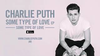 Charlie Puth  Some Type Of Love