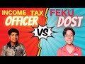 Income Tax Officer V/S Feku Dost| fans of funn| f o f|