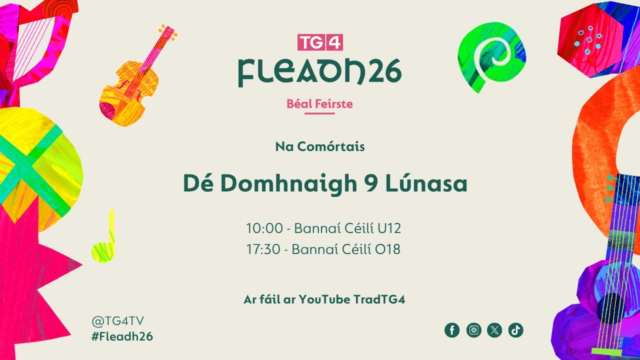 Fleadh26: Na Comórtais | U12 Bannaí Céilí | Dé Domhnaigh 10:00am