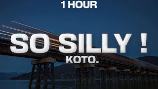 [1 Hour] Koto. - So Silly ! (Lyrics)