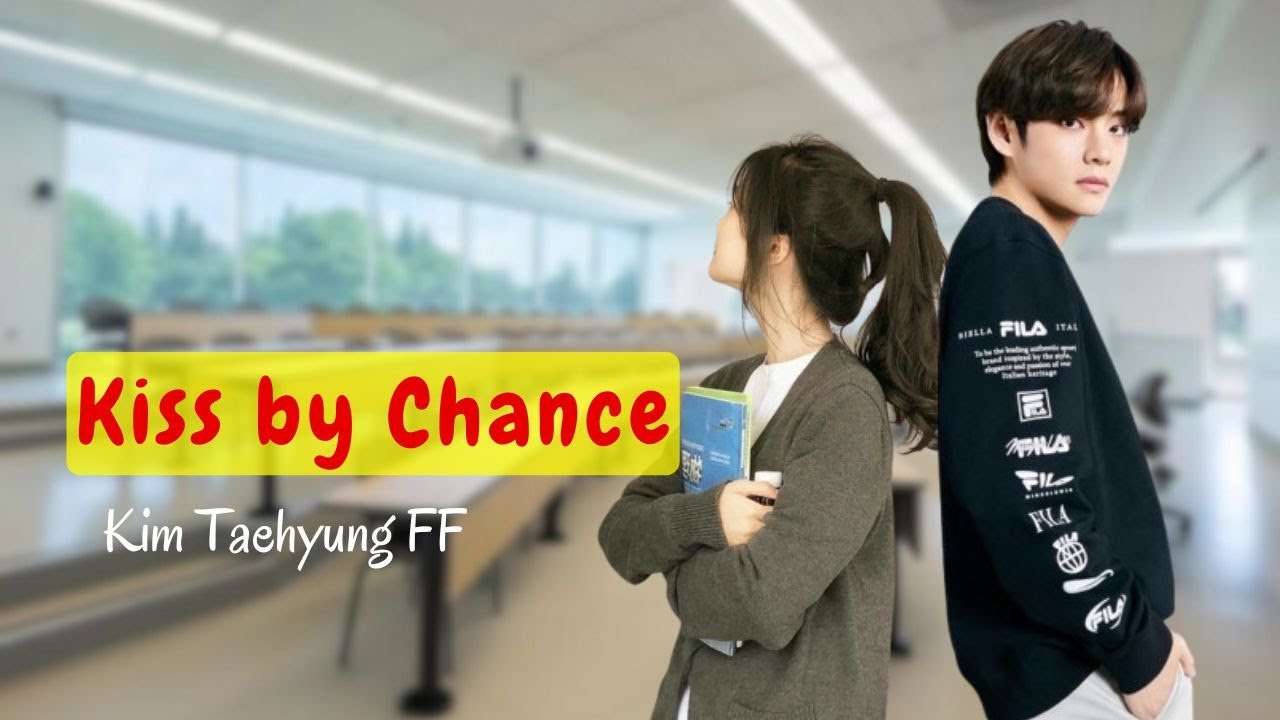 Kiss by Chance | Taehyung FF | Kim Taehyung ff | Romantic FF