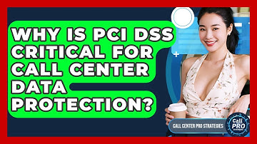 Why Is PCI DSS Critical For Call Center Data Protection? - Call Center Pro Strategies