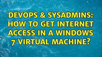 DevOps & SysAdmins: How to get internet access in a Windows 7 virtual machine? (2 Solutions!!)