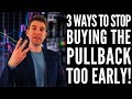 3 Ways to Stop Buying the Pullback Too Early! 📉