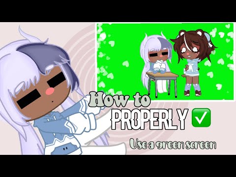 How to PROPERLY use a green screen|| Gacha club||Tutorial||read desc