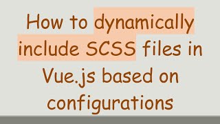 How to dynamically include SCSS files in Vue.js based on configurations