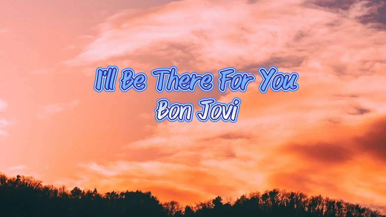 Bon Jovi - I'll Be There For You (Lyrics) - YouTube