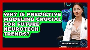 Why Is Predictive Modeling Crucial For Future Neurotech Trends? - Neurotech Insight Pro