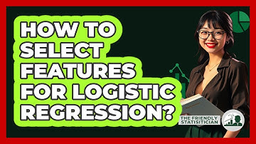 How To Select Features For Logistic Regression? - The Friendly Statistician