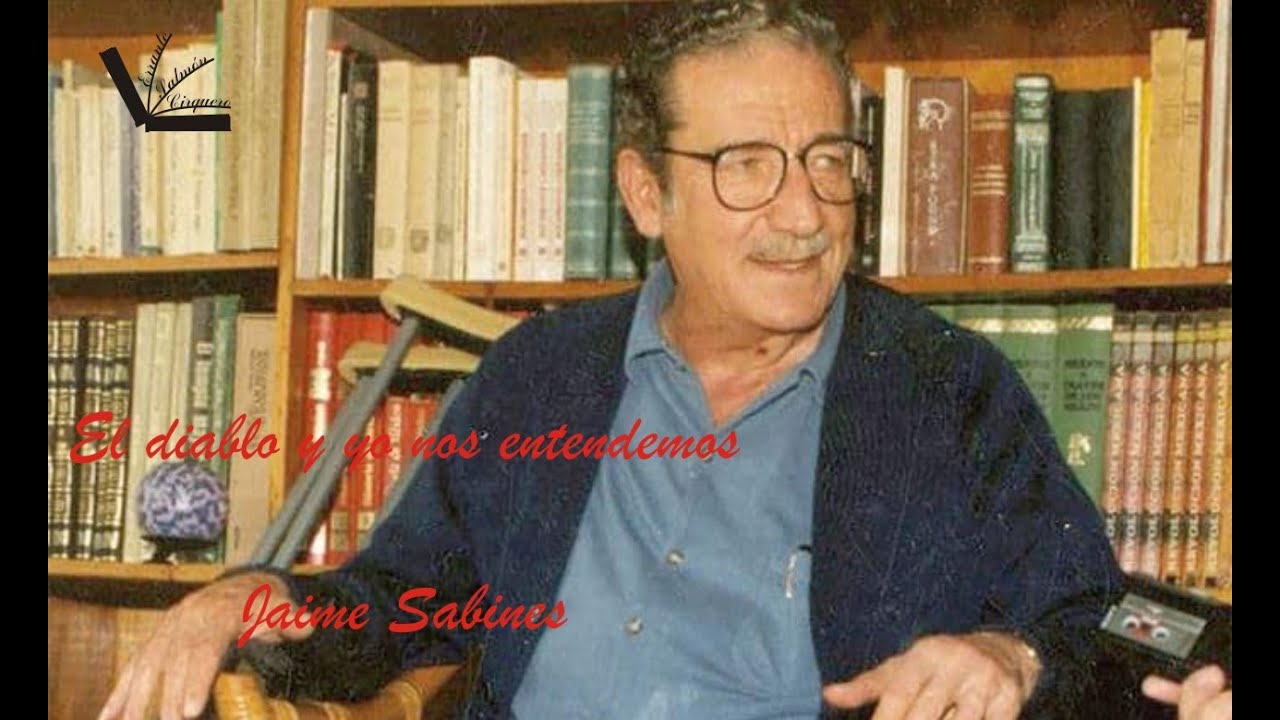 El diablo y yo nos entendemos. Jaime Sabines - YouTube