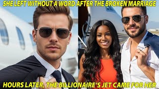 She Left Without a Word After the Broken Marriage — Hours Later, the Billionaire’s Jet Came for Her Update