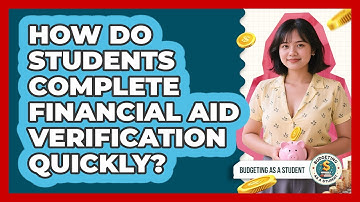 How Do Students Complete Financial Aid Verification Quickly? - Budgeting as a Student