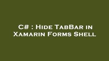 C# : Hide TabBar in Xamarin Forms Shell