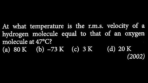 At what temperature is the r.m.s. velocity of a hydrogen molecule equal to that of an HT DTS 21 Q5