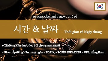 Thời gian và Ngày tháng (시간&날짜) - 2000 từ vựng tiếng Hàn cần thiết theo chủ đề | ES CONSULTING